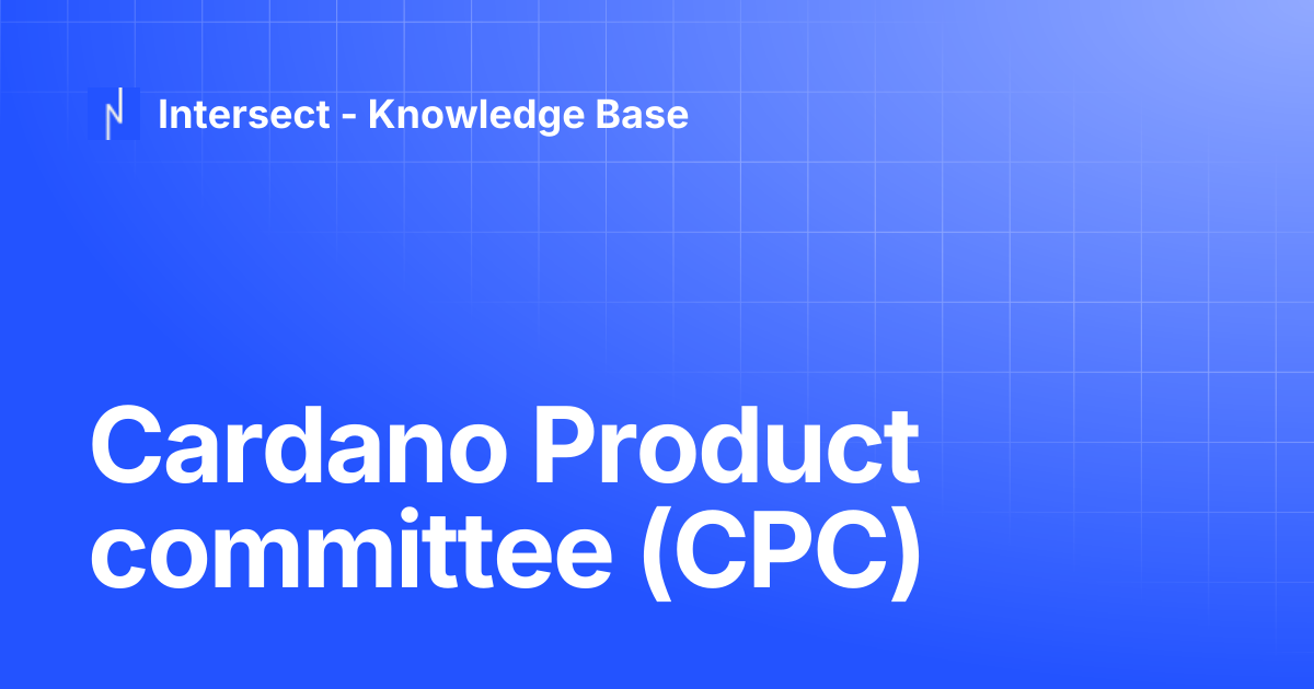 Cardano Product committee (CPC) | Knowledge Base | Intersect ...