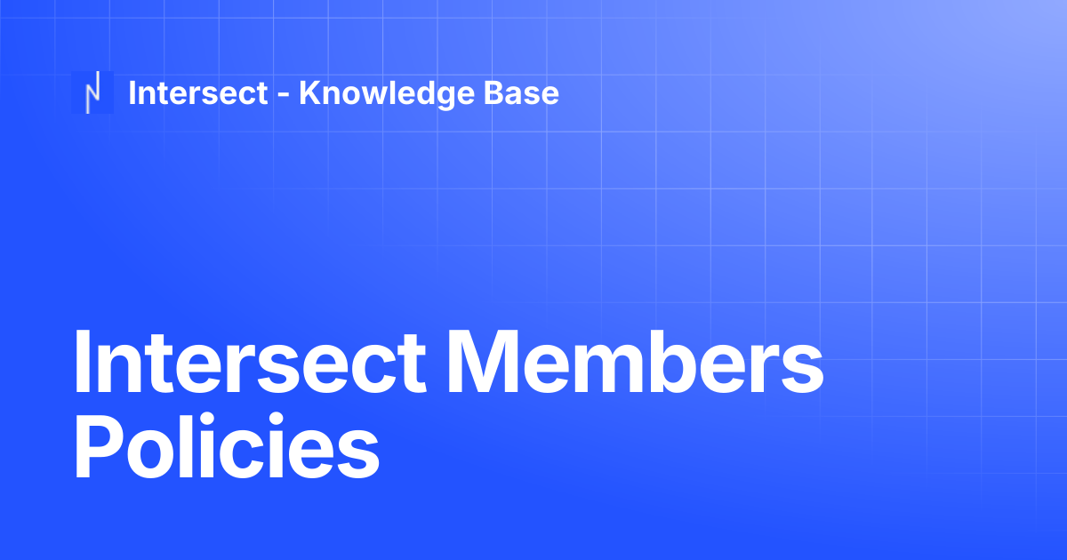 Intersect Members Policies | Knowledge Base | Intersect - Knowledge Base