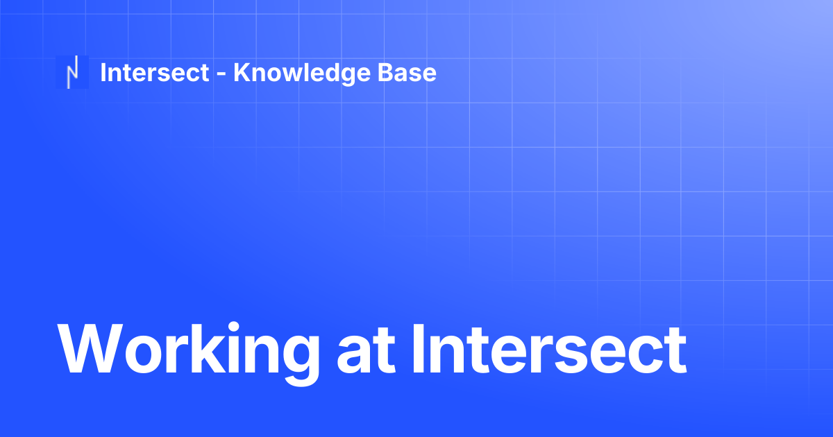 Working at Intersect | Knowledge Base | Intersect - Knowledge Base