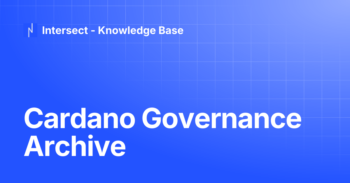 Cardano Governance Archive | Knowledge Base | Intersect - Knowledge Base