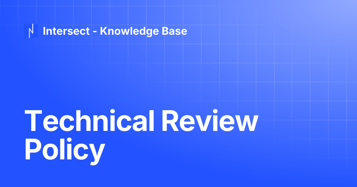 Technical Review Policy | Knowledge Base | Intersect - Knowledge Base