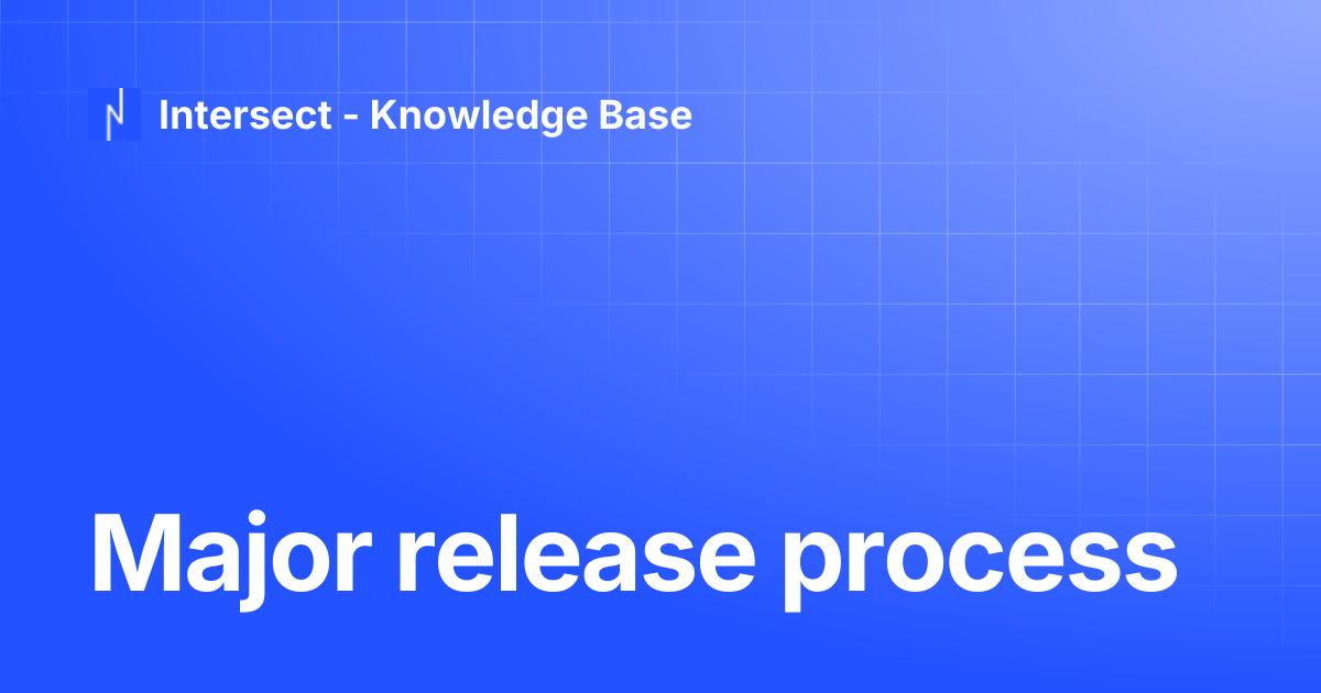 Major release process | Knowledge Base | Intersect - Knowledge Base