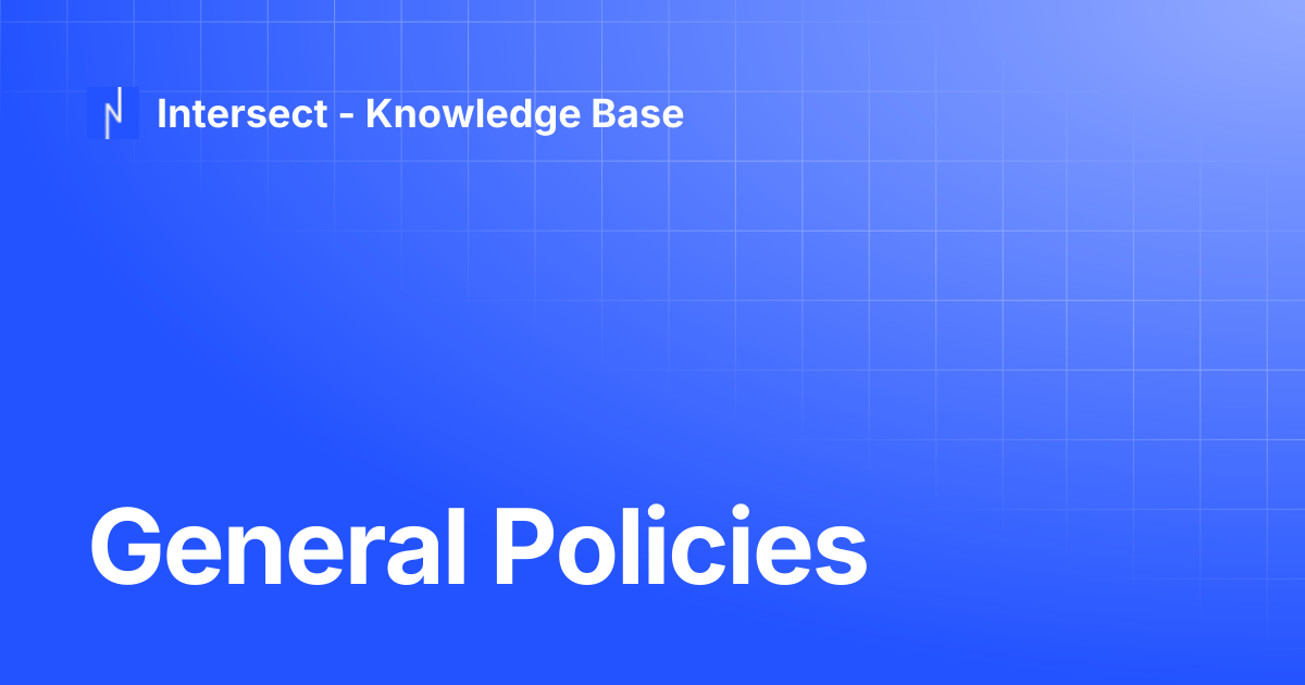 General Policies | Knowledge Base | Intersect - Knowledge Base