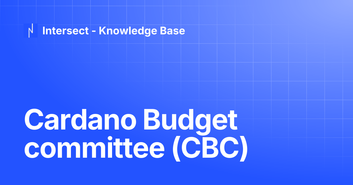 Cardano Budget committee (CBC) | Knowledge Base | Intersect - Knowledge ...