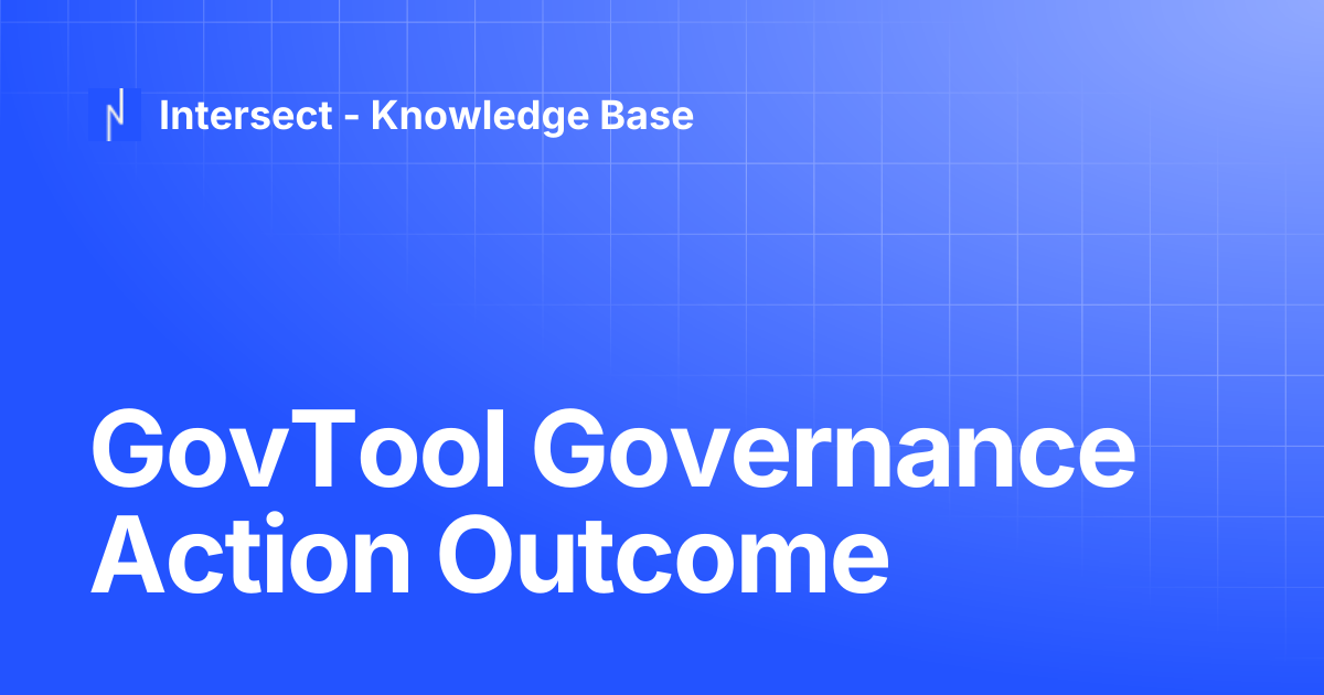 GovTool Governance Action Outcome | Knowledge Base | Intersect ...